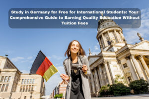 Study in Germany for Free for International Students: Your Comprehensive Guide to Earning Quality Education Without Tuition Fees
