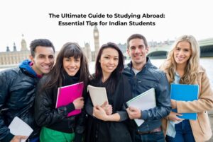 The Ultimate Guide to Studying Abroad: Essential Tips for Indian Students​